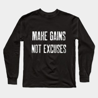 MAKE GAINS NOT EXCUSES Long Sleeve T-Shirt